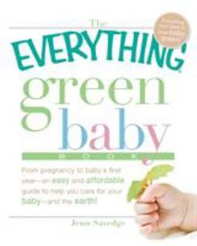 Paperback The Everything Green Baby Book: From Pregnancy to Baby's First Year - An Easy and Affordable Guide to Help You Care for Your Baby - And for the Earth! Book