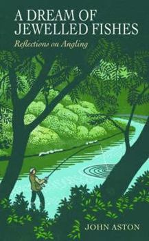 Hardcover A Dream of Jewelled Fishes: Reflections on Angling Book