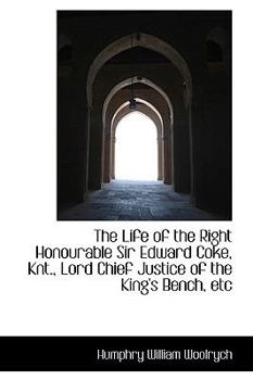 Paperback The Life of the Right Honourable Sir Edward Coke, Knt., Lord Chief Justice of the King's Bench, Etc Book