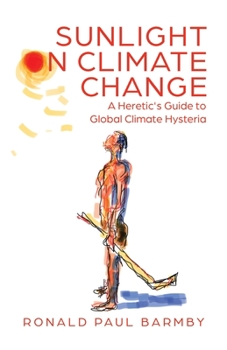 Paperback Sunlight on Climate Change: A Heretic's Guide to Global Climate Hysteria Book