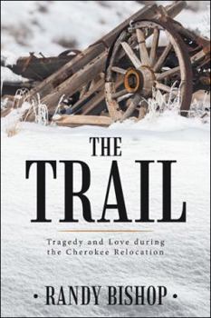 Paperback The Trail: Tragedy and Love during the Cherokee Relocation Book