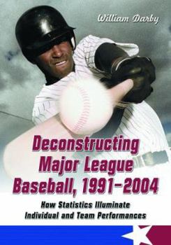 Paperback Deconstructing Major League Baseball, 1991-2004: How Statistics Illuminate Individual and Team Performances Book