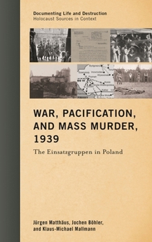 Hardcover War, Pacification, and Mass Murder, 1939: The Einsatzgruppen in Poland Book