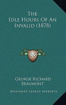 Paperback The Idle Hours Of An Invalid (1878) Book