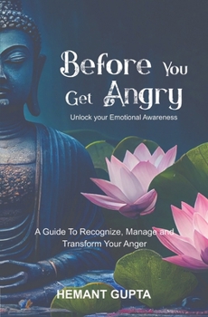 Paperback Before You Get Angry: Unlock your Emotional Awareness A Guide to Recognize, Manage and Transform Your Anger Book