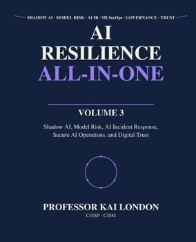 AI Resilience All-in-One: Shadow AI, Model Risk, AI Incident Response, Secure AI Operations, and Digital Trust