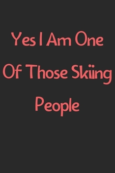 Paperback Yes I Am One Of Those Skiing People: Lined Journal, 120 Pages, 6 x 9, Funny Skiing Gift Idea, Black Matte Finish (Yes I Am One Of Those Skiing People Book
