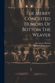 Paperback The Merry Conceited Humors Of Bottom The Weaver Book