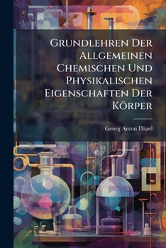 Paperback Grundlehren Der Allgemeinen Chemischen Und Physikalischen Eigenschaften Der Körper Book