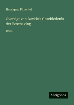Overzigt van Buckle's Geschiedenis der Beschaving: Deel I (Dutch Edition)