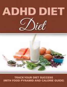 Paperback ADHD Diet: Track Your Diet Success (with Food Pyramid and Calorie Guide) Book