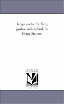 Paperback Irrigation For the Farm, Garden, and orchard. by Henry Stewart. Book