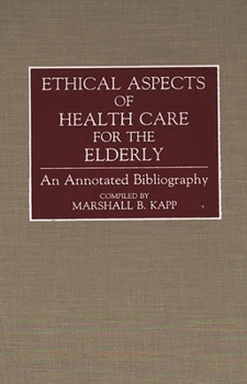 Hardcover Ethical Aspects of Health Care for the Elderly: An Annotated Bibliography Book