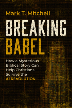 Hardcover Breaking Babel: How a Mysterious Biblical Story Can Help Christians Survive the AI Revolution Book