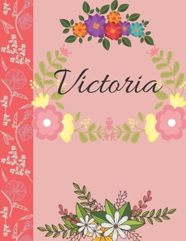 Victoria: Personalized Notebook for Women and Girls, Floral Composition Cover Journals to Write in. Personalized Gift. Garden Flowers Pattern (Personalized Notebooks)