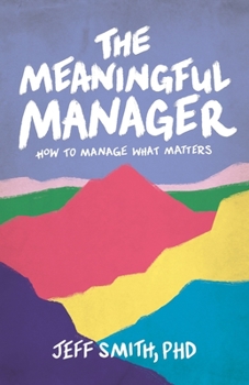 Paperback The Meaningful Manager: How to Manage What Matters Book