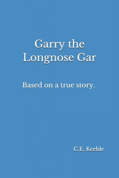 Paperback Garry the Longnose Gar: Based on a true story. Book