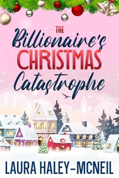 The Billionaire's Christmas Catastrophe (Christmas Billionaires)
