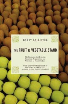 Paperback The Fruit & Vegetable Stand: The Complete Guide to the Selection, Preparation and Nutrition of Fresh and Organic Produce Book