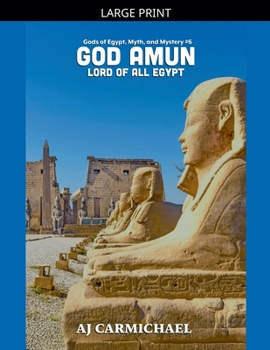 God Amun, Lord of All Egypt (Gods of Egypt, Myth and Mystery)