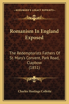 Romanism In England Exposed: The Redemptorists Fathers Of St. Mary's Convent, Park Road, Clapbow
