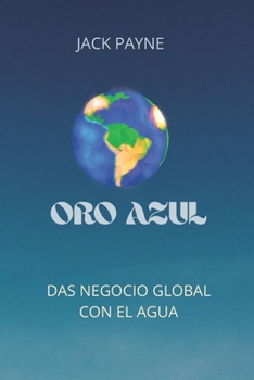 Oro Azul: Das Negocio Global Con El Agua