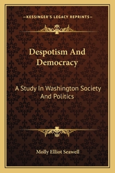Paperback Despotism And Democracy: A Study In Washington Society And Politics Book