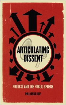 Paperback Articulating Dissent: Protest and the Public Sphere Book
