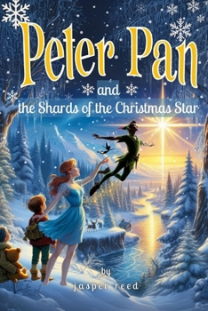 Paperback Peter Pan and the Shards of the Christmas Star: A Tale of Magic, Friendship, and the Light That Never Fades Book