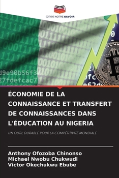 ÉCONOMIE DE LA CONNAISSANCE ET TRANSFERT DE CONNAISSANCES DANS L'ÉDUCATION AU NIGERIA: UN OUTIL DURABLE POUR LA COMPÉTITIVITÉ MONDIALE (French Edition)
