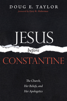 Paperback Jesus Before Constantine: The Church, Her Beliefs, and Her Apologetics Book