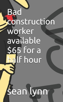 Paperback Bad construction worker available $65 for a half hour Book