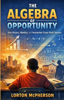 Paperback The Algebra of Opportunity: How Access, Identity, and Instruction Shape Math Success Book