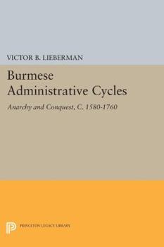 Paperback Burmese Administrative Cycles: Anarchy and Conquest, C. 1580-1760 Book