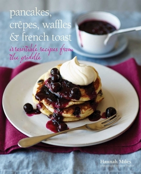 Hardcover Pancakes, Crepes, Waffles & French Toast: Irresistible Recipes from the Griddle Book