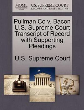 Paperback Pullman Co V. Bacon U.S. Supreme Court Transcript of Record with Supporting Pleadings Book