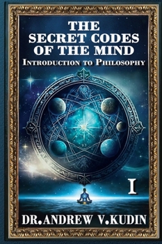 The Secret Codes of the Mind: Introduction to Philosophy (Book I)