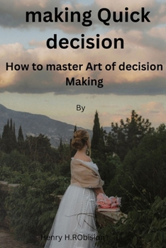 Paperback Making Quick Decision: How To master Art of Decision making Book