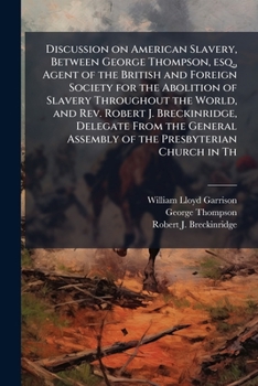 Paperback Discussion on American Slavery, Between George Thompson, esq., Agent of the British and Foreign Society for the Abolition of Slavery Throughout the Wo Book