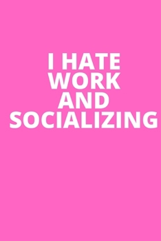 I Hate Pants And Socializing: Inspirational notebook, motivational quote notebook, funny anniversary bridesmaid best friends best gift notebook