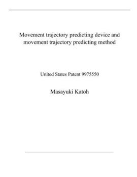 Paperback Movement trajectory predicting device and movement trajectory predicting method: United States Patent 9975550 Book