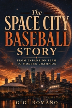 The Space City Baseball Story: From Expansion Team to Modern Champion
