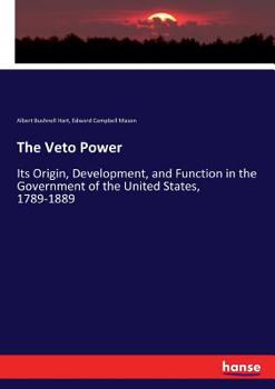 Paperback The Veto Power: Its Origin, Development, and Function in the Government of the United States, 1789-1889 Book