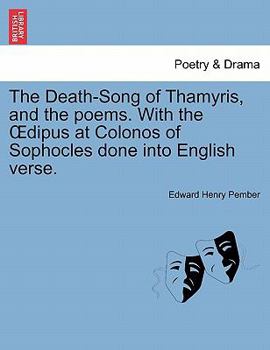 Paperback The Death-Song of Thamyris, and the Poems. with the Dipus at Colonos of Sophocles Done Into English Verse. Book