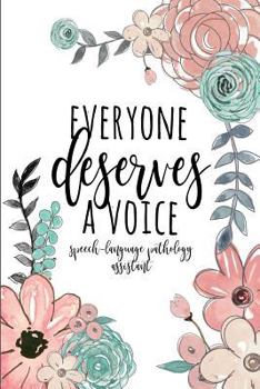 Paperback Everyone Deserves a Voice Speech-Language Pathology Assistant: A Lined Notebook for Speech Pathology Assistants Book