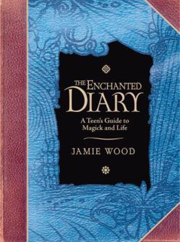 Paperback The Enchanted Diary: A Teen's Guide to Magick and Life Book