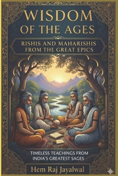 WISDOM OF THE AGES: RISHIS AND MAHARISHIS FROM THE GREAT EPICS