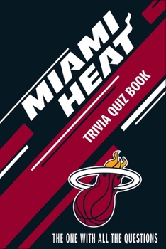 Paperback Miami Heat Trivia Quiz Book: The One With All The Questions Book