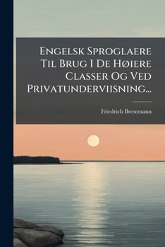 Paperback Engelsk Sproglaere Til Brug I De Høiere Classer Og Ved Privatunderviisning... [Danish] Book