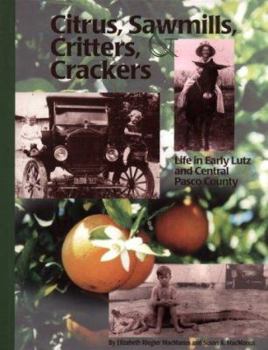 Hardcover Citrus, Sawmills, Critters & Crackers: Life in Early Lutz and Central Pasco County Book